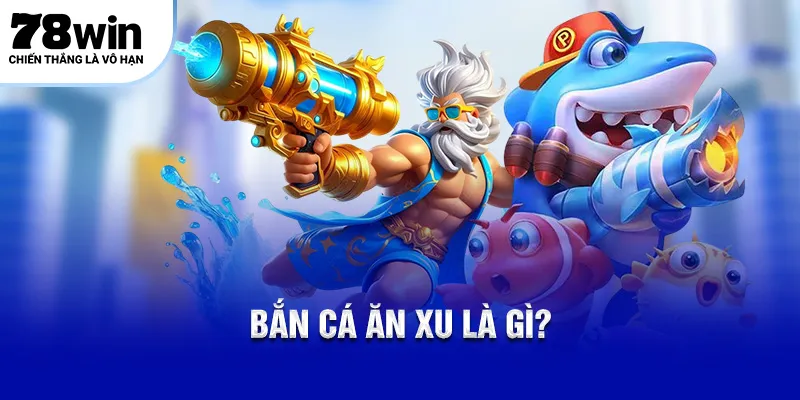 Bắn cá ăn xu là gì?
