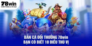 Bắn cá đổi thưởng 78Win