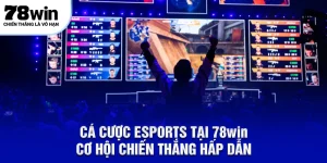 Cá cược esports tại 78win