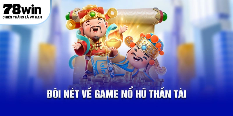 Đôi nét về game Nổ Hũ Thần Tài