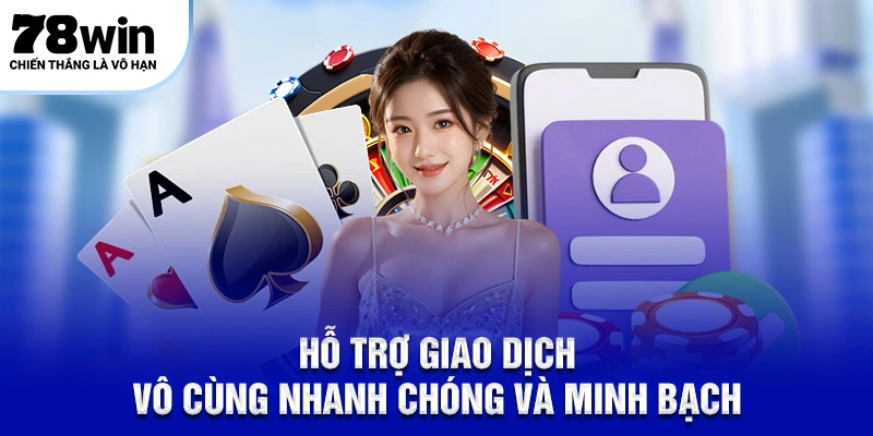 Giới thiệu 78Win – Mục Tiêu Và Định Hướng Hoạt Động 2 Hỗ trợ giao dịch vô cùng nhanh chóng và minh bạch