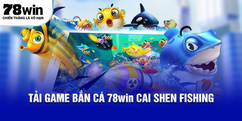 Tải game bắn cá 78Win Cai Shen Fishing